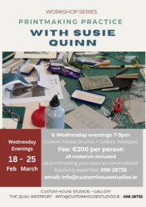 Six Week Printmaking Practice with Susie Quinn Wednesday Evenings, 7-9pm 18th Feb - 25th March €200 pp (all materials included)